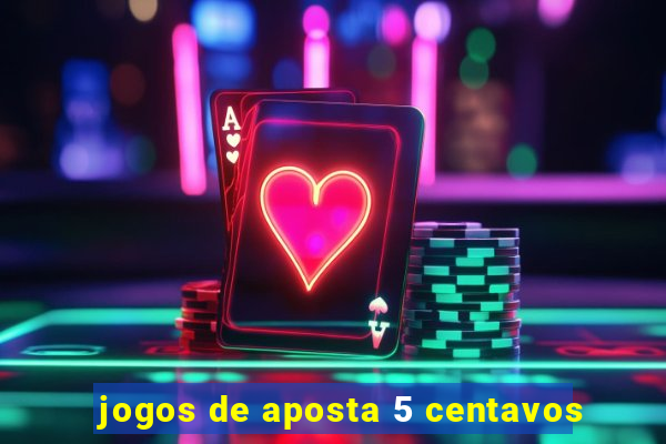 jogos de aposta 5 centavos